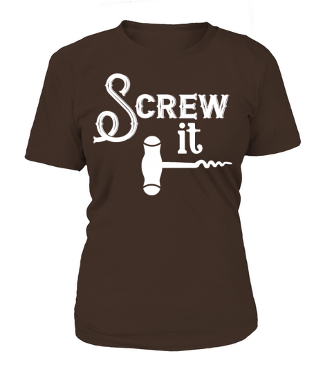 Screw It Wine Cork Bottle Opener Cork Screw Women's T-Shirt
