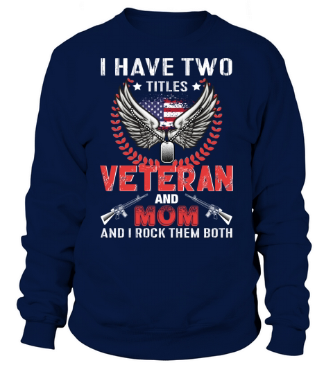 I have two tittles veteran and mom and I rock them both Sweatshirt Unisex