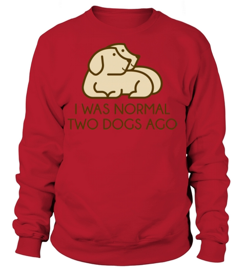 I Was Normal Two Dogs Ago Women's Sweatshirt