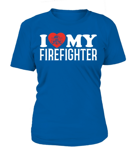 Fire Rescue I Love My Firefighter Women's T-Shirt