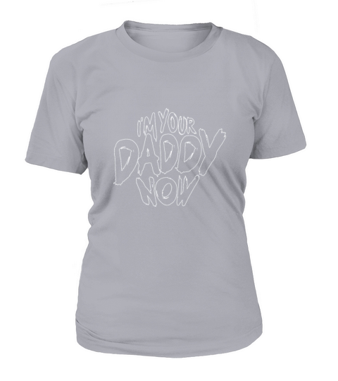 Im your Daddy now Women's T-Shirt