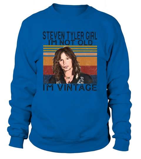 Steven Tyler Girl I’m not old I’m vintage Sweatshirt Unisex