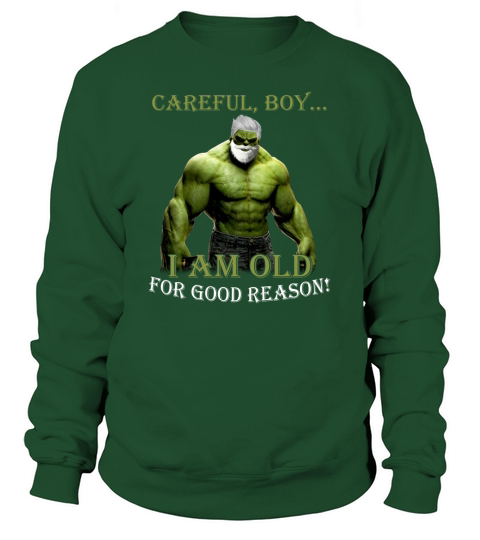 CAREFUL BOYI AM OLD FOR GOOD REASON Sweatshirt Unisex