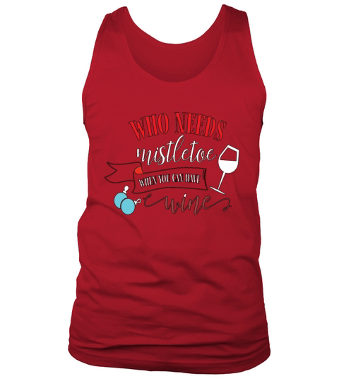 Who needs Mistletoe when you can have WINE Funny Men's Tank Top