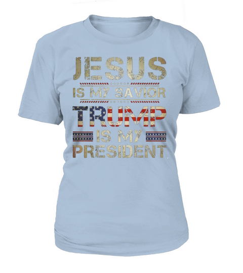 Jesus Is My Savior Trump Is My President shirt T-Shirt Woman