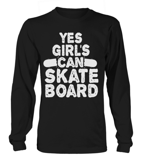 Yes Girls can SkateBoard Funny Skate Girl Lover Women's Long Sleeve