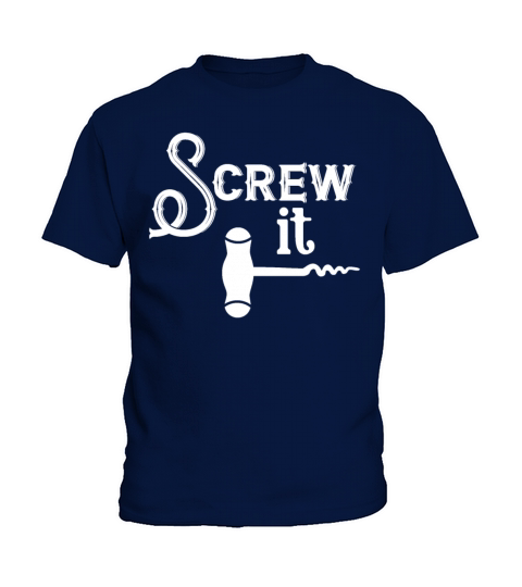 Screw It Wine Cork Bottle Opener Cork Screw Kids T-Shirt