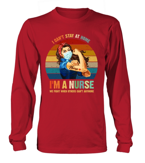 I CANT STAY AT HOME I AM A NURSE Women's Long Sleeve