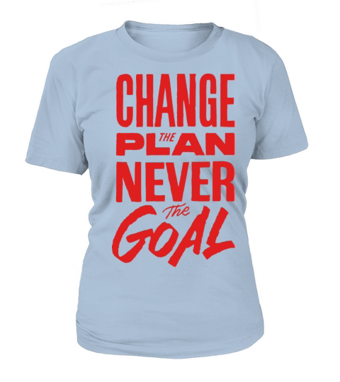 Change the plan never the goal Women's T-Shirt