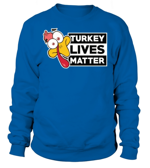 THANKSGIVING TURKEY LIVES MATTER Tshirt Men's Sweatshirt