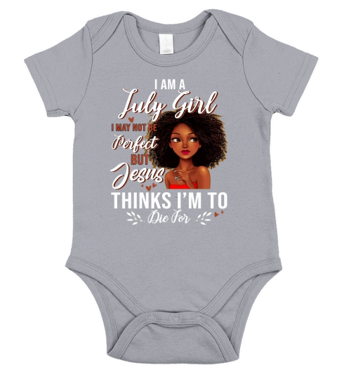 I Am July Girl I May Not Be Perfect But Jesus Think I’m To Die For shirt Short Sleeve Baby One-Piece