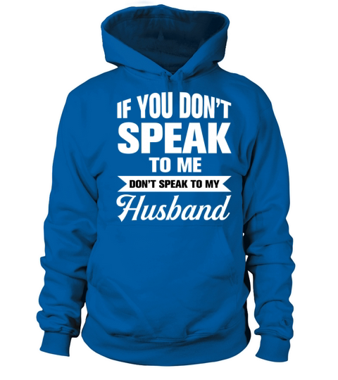 If You Dont Speak To Me Dont Speak To My Husband Women's Hoodie
