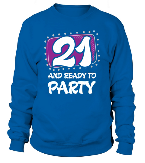 21st birthday - 21 and ready to party Women's Sweatshirt