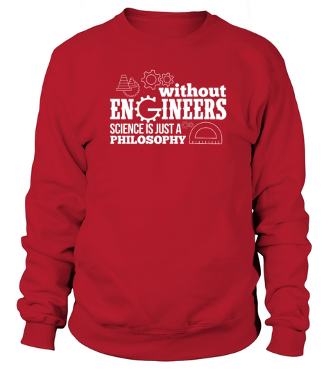 Without Engineers Science Is Just A Philosophy Women's Sweatshirt