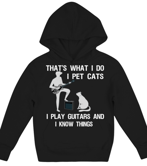 Thats What I Do I Pet Cats Play Guitar and I Know Kids Hoodie