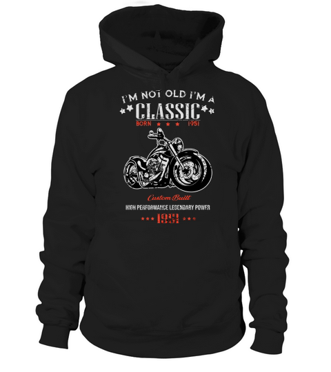 Birthday Im Not Old Im A Classic Born in 1951 Motorcycles High Performance Legendary Power Hoodie Unisex
