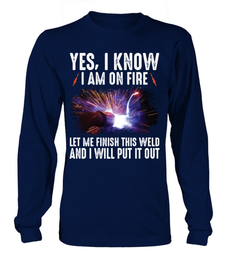 Yes I Know I Am On Fire Let Me Finish This Weld Women's Long Sleeve