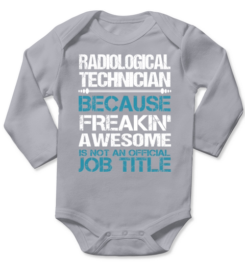 RADIOLOGICAL TECHNICIAN Freakin Long Sleeve Baby One-Piece
