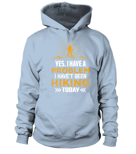 Yes I Have A Problame I Havent Hiking Today Women's Hoodie