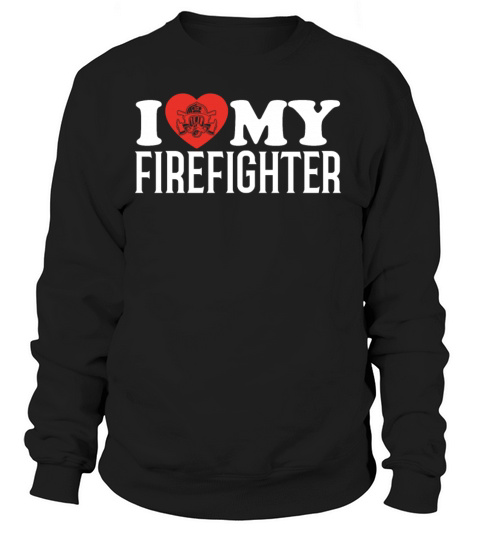 Fire Rescue I Love My Firefighter Women's Sweatshirt