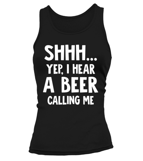 BEER SHHH YEP I HEAR A BEER CALLING ME Tank top Woman