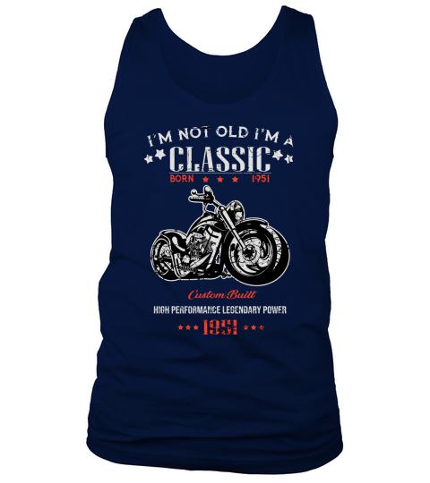 Birthday Im Not Old Im A Classic Born in 1951 Motorcycles High Performance Legendary Power Tank Top Unisex