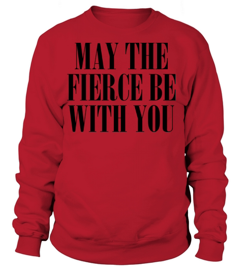 May the Fierce Be With You Women's Sweatshirt