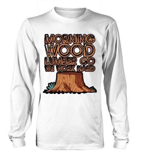 Morning Wood Lumber Co We Work Hard 3 Women's Long Sleeve