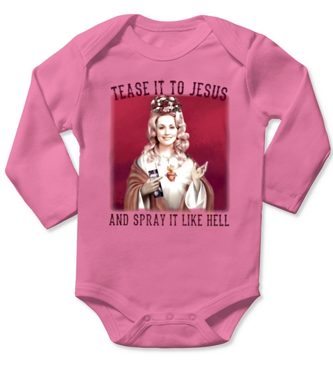 Dolly Parton Tease It To Jesus And Spray It Like Hell Long Sleeve Baby One-Piece