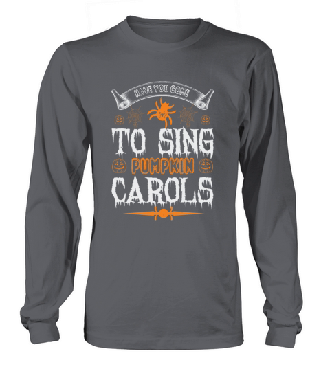 Have You Come To Sing Pumpkin Carols Men's Long Sleeve