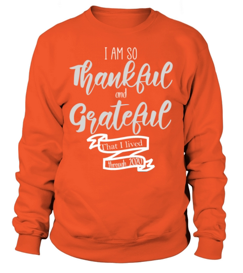 I Am So Thankful And Grateful That I Lived Through Women's Sweatshirt
