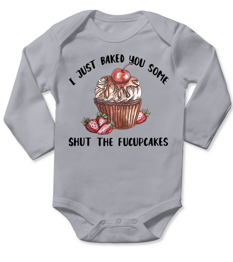 I just baked you some shut the Fucupcakes shirt Long Sleeve Baby One-Piece