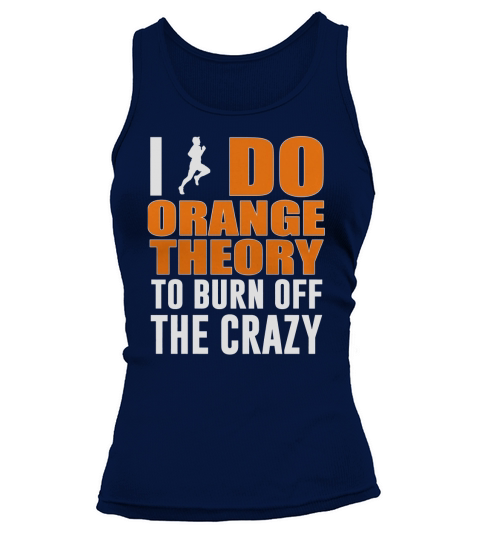 I Do Orange Theory To Burn Off The Crazy Tank top Woman