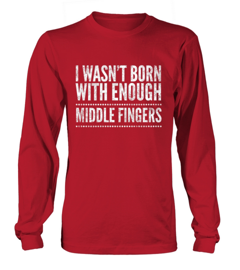 I wasnt born with enough middle fingers Funny Long sleeved Unisex