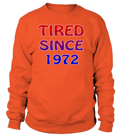 Birth Year tagged Tired Since 1972 Men's Sweatshirt