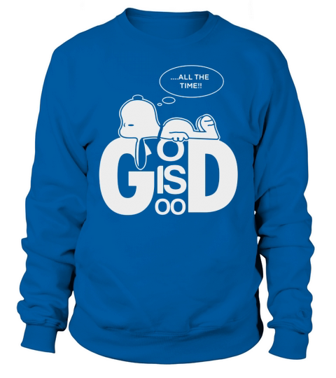 All The Time God Is Good Snoopy Dog Sweatshirt Unisex