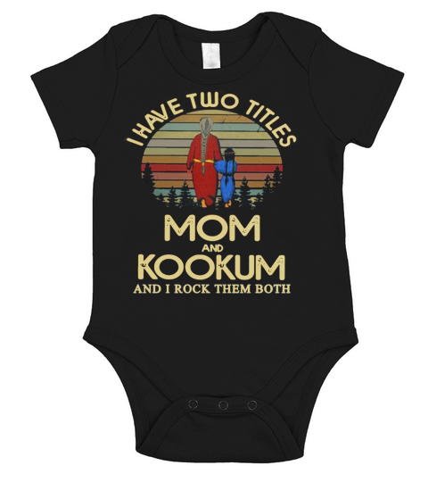 I have two titles mom and Kookum and I rock them both Shirt Short Sleeve Baby One-Piece
