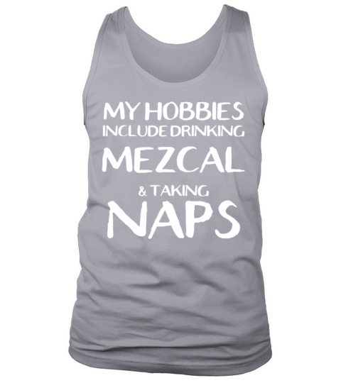 My Hobbies Are Drinking Mezcal And Naps Men's Tank Top