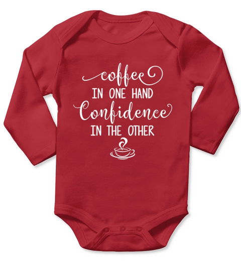 COFFEE - COFFEE IN ONE HAND CONFIDENCE IN THE OTHER Long Sleeve Baby One-Piece