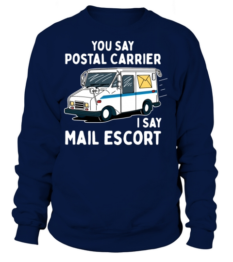 You Say Postal Carrier I Say Mail Escort Women's Sweatshirt