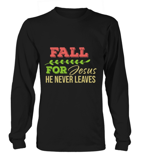 Fall For Jesus He Never Leaves Men's Long Sleeve