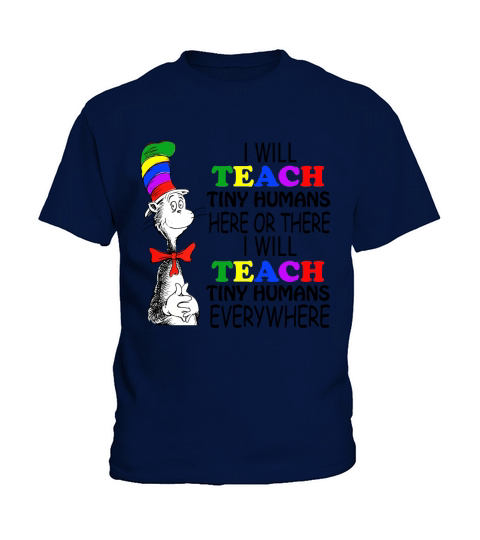 Dr Seuss I will teach Tiny Humans here or there everywhere Kids T-Shirt