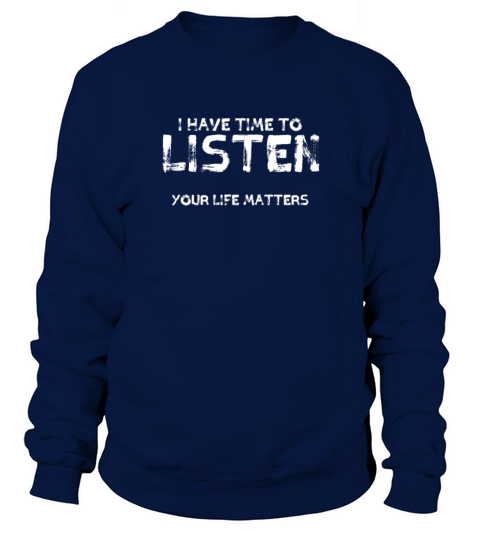 I Have Time To Listen Your Life Matters Men's Sweatshirt