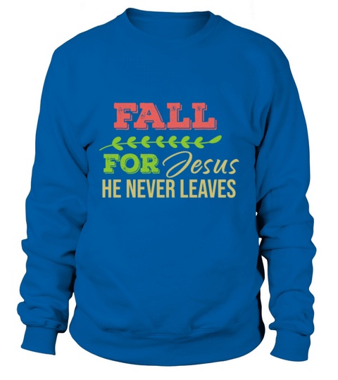 Fall For Jesus He Never Leaves Men's Sweatshirt