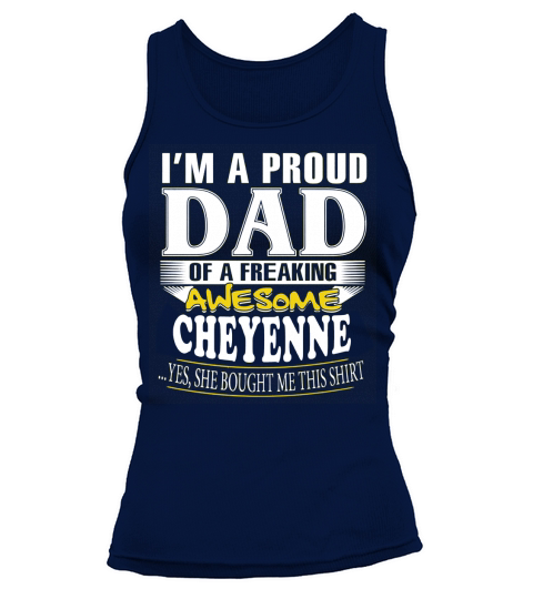 CHEYENNE Im a proud dad of a freaking awesome CHEYENNE - CHEYENNE name - Father - Dad - Daddy - Papa - gift for dad - Dad shirt - Dad tshirt - Best Sellers Tank top Woman