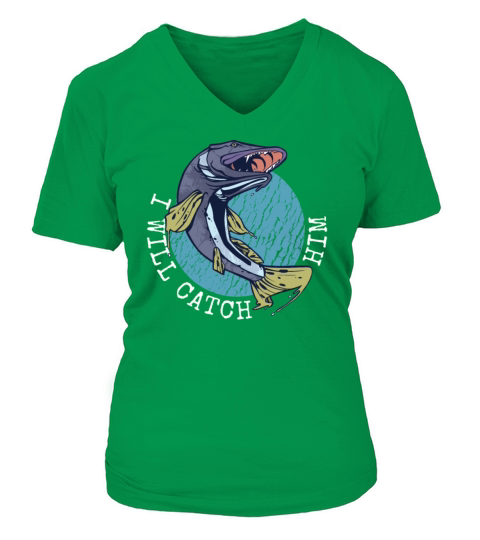Funny Fisherman statement: I will catch him Women's V-Neck T-shirt