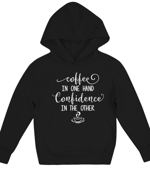 COFFEE - COFFEE IN ONE HAND CONFIDENCE IN THE OTHER Kids Hoodie