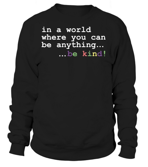 In A World Where You Can Be Anything Be kind Women's Sweatshirt