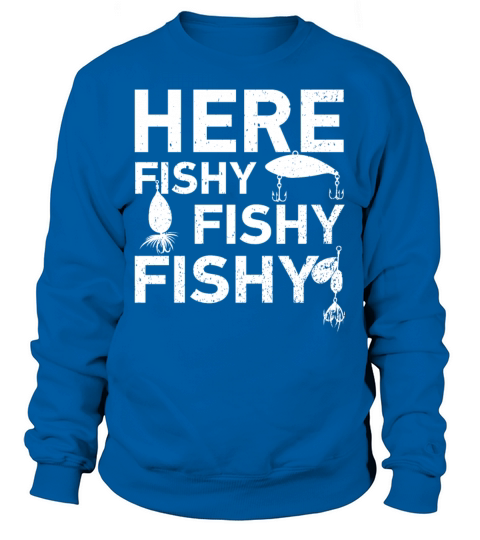 Here Fishy, Fishy, Fishy Funny Fisherman Gift Women's Sweatshirt
