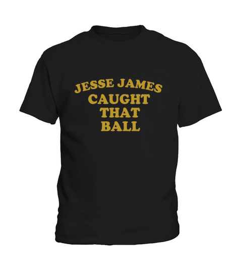 Pittsburgh Dad Jesse James Caught That Ball Kids T-Shirt